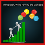 Immigration, World Poverty and Gumballs