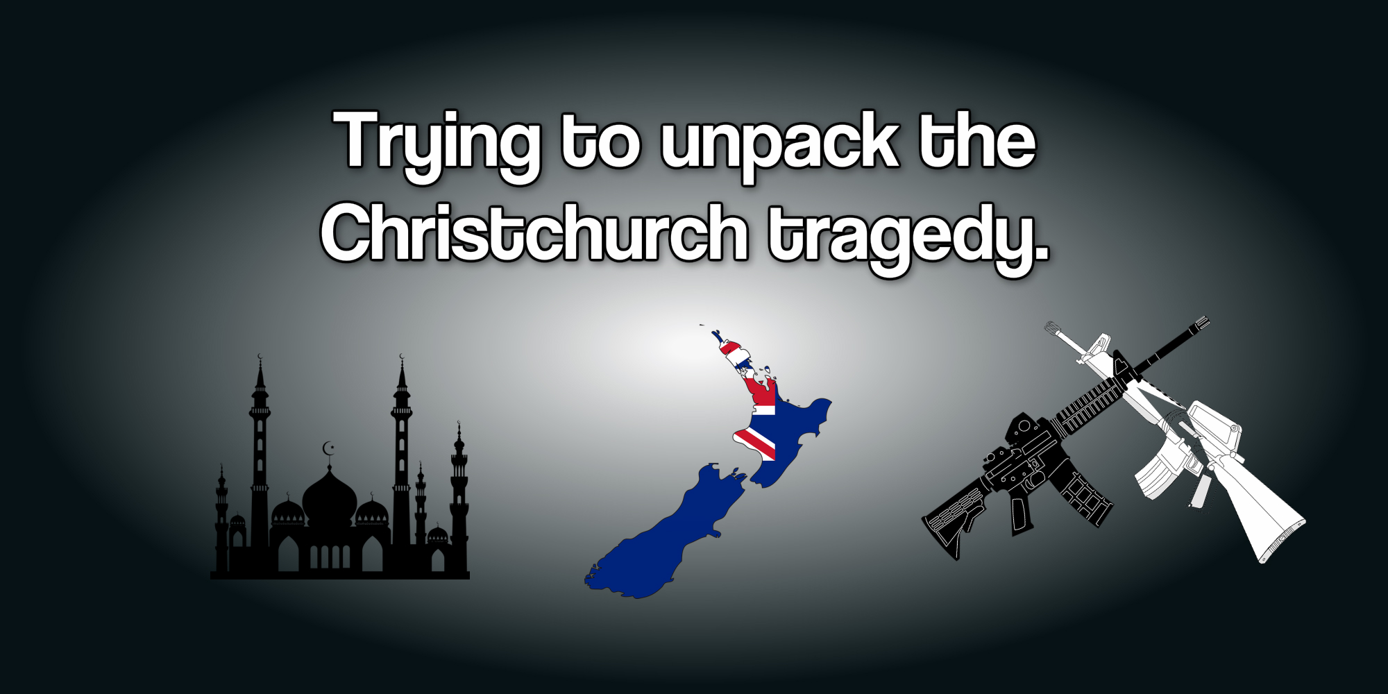 Trying to unpack the Christchurch tragedy.